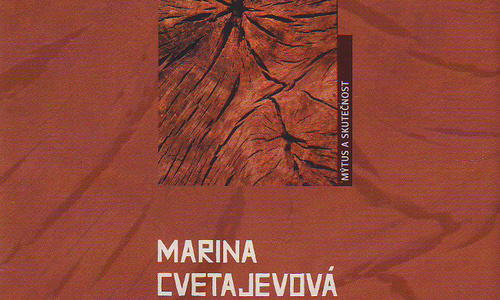 Marina Cvetajevová, mýtus a skutečnost Marina Cvetajevová, mýtus a skutečnost